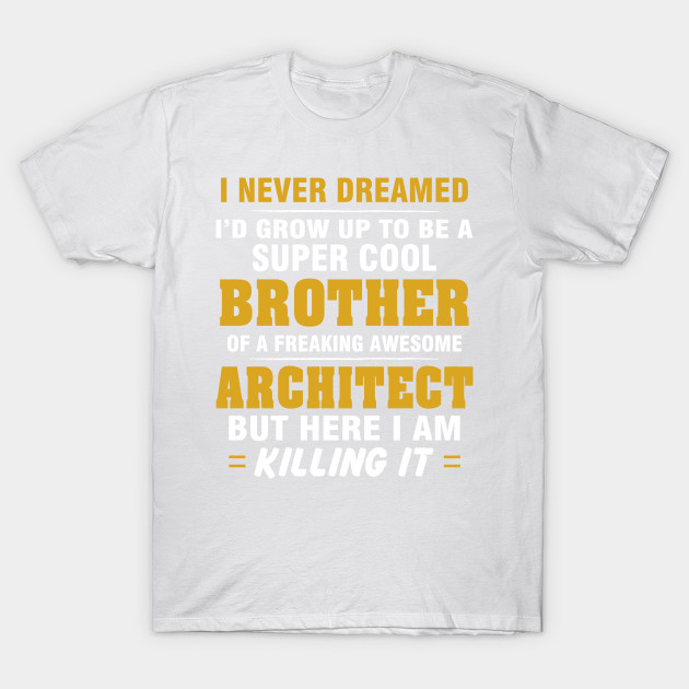 ARCHITECT Brother  â€“ Cool Brother Of Freaking Awesome ARCHITECT T-Shirt-TJ